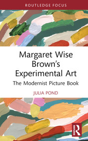 Margaret Wise Brown's Experimental Art (The Modernist Picture Book) by Julia Pond, 9781032727011