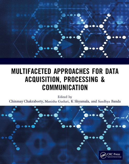 Multifaceted approaches for Data Acquisition, Processing & Communication by Chinmay Chakraborty, Manisha Guduri, B Sandhya, K Shyamala, 9781032747903