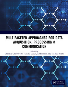 Multifaceted approaches for Data Acquisition, Processing & Communication by Chinmay Chakraborty, Manisha Guduri, B Sandhya, K Shyamala, 9781032747903