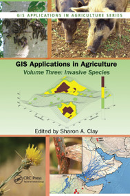 GIS Applications in Agriculture, Volume Three (Invasive Species) by Sharon A. Clay, 9780367383053