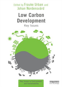 Low Carbon Development (Key Issues) by Frauke Urban, Johan Nordensvard, 9780415539012