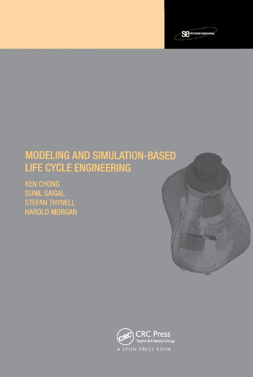 Modeling and Simulation Based Life-Cycle Engineering by Ken Chong, Harold S. Morgan, Sunil Saigal, Stefan Thynell, 9780367396367