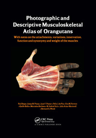 Photographic and Descriptive Musculoskeletal Atlas of Orangutans by Rui Diogo, Josep M. Potau, Juan F. Pastor, Felix J. de Paz, Mercedes Barbosa, Eva M. Ferrero, Gaëlle Bello, Mohammed Ashraf Aziz, Julia Arias-Martorell, Bernard Wood, 9780367380014