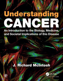 Understanding Cancer (An Introduction to the Biology, Medicine, and Societal Implications of this Disease) by J. Richard McIntosh, 9780815345350