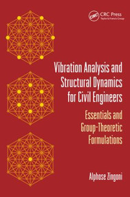 Vibration Analysis and Structural Dynamics for Civil Engineers (Essentials and Group-Theoretic Formulations) by Alphose Zingoni, 9780415522564