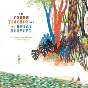 The Young Teacher and the Great Serpent by Irene Vasco, Juan Palomino, Lawrence Schimel, 9780802856173
