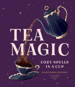 Tea Magic (Cozy Spells in a Cup) by Chloé Zarka Grinsnir, 9781454955573