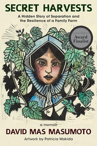Secret Harvests (A Hidden Story of Separation and the Resilience of a Family Farm) - 9781636281032 by David Mas Masumoto, Patricia Wakida, 9781636281032