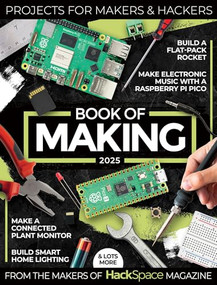 Book of Making 2025 (Projects, tutorials, interviews, and reviews for makers and hackers) by The Makers of HackSpace magazine, 9781916868366
