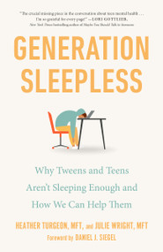 Generation Sleepless (Why Tweens and Teens Aren't Sleeping Enough and How We Can Help Them) - 9780593542880 by Heather Turgeon, MFT, Julie Wright, MFT, Daniel J. Siegel, MD, 9780593542880