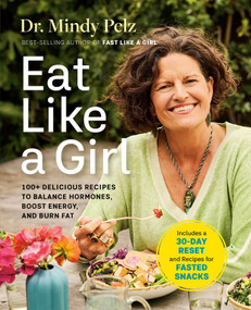 Eat Like a Girl (100+ Delicious Recipes to Balance Hormones, Boost Energy, and Burn Fat) by Dr. Mindy Pelz, 9781401979447