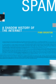 Spam (A Shadow History of the Internet) by Finn Brunton, 9780262527576