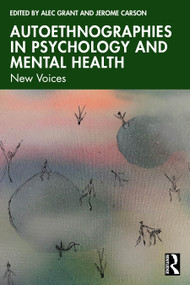 Autoethnographies in Psychology and Mental Health (New Voices) by Alec Grant, Jerome Carson, 9781032507606