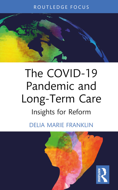 The COVID-19 Pandemic and Long-Term Care (Insights for Reform) by Delia Marie Franklin, 9781032738338