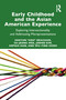 Early Childhood and the Asian American Experience (Exploring Intersectionality and Addressing Misrepresentations) by Sohyun "Soh" Meacham, Su-Jeong Wee, Jinhee Kim, Sophia Han, Wu-Ying Hsieh, 9781032566870