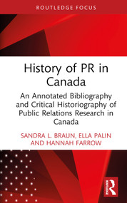 History of PR in Canada (An Annotated Bibliography and Critical Historiography of Public Relations Research in Canada) by Sandra L. Braun, Ella Palin, Hannah Farrow, 9781032830421