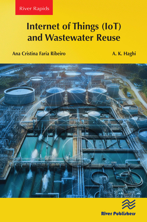 Internet of Things (IoT) and Wastewater Reuse by Ana Cristina Faria Ribeiro, A. K. Haghi, 9788770042017