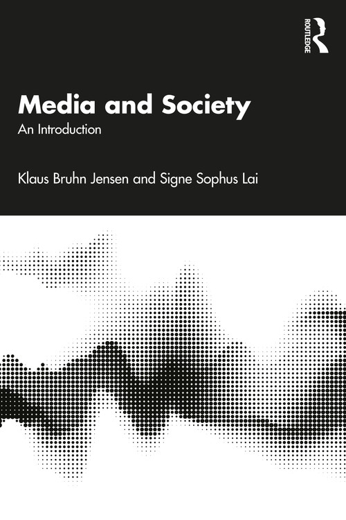 Media and Society (An Introduction) by Klaus Bruhn Jensen, Signe Sophus Lai, 9781032655048