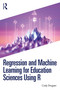 Regression and Machine Learning for Education Sciences Using R by Cody Dingsen, 9781032510071
