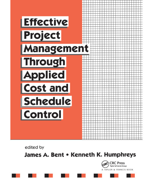 Effective Project Management Through Applied Cost and Schedule Control by James Bent, Kenneth K. Humphreys, 9780367401344
