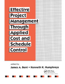 Effective Project Management Through Applied Cost and Schedule Control by James Bent, Kenneth K. Humphreys, 9780367401344