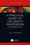 A Practical Guide to the Safety Profession (The Relentless Pursuit) by Jason A. Maldonado, 9780367347499