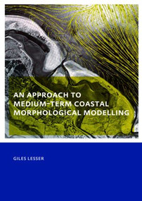 An approach to medium-term coastal morphological modelling (UNESCO-IHE PhD Thesis) by Giles Lesser, 9780415556682