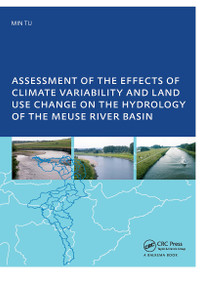 Assessment of the Effects of Climate Variability and Land-Use Changes on the Hydrology of the Meuse River Basin (PhD: UNESCO-IHE Institute, Delft) by Tu Min, 9780415416948