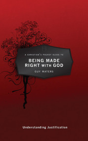 A Christian's Pocket Guide to Being Made Right With God (Understanding Justification) by Guy Prentiss Waters, 9781781911099