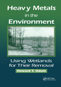 Heavy Metals in the Environment (Using Wetlands for Their Removal) by Howard T. Odum, 9780367398620