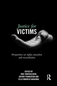 Justice for Victims (Perspectives on rights, transition and reconciliation) by Inge Vanfraechem, Antony Pemberton, Felix Ndahinda, 9781138666108