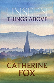 Unseen Things Above by Catherine Fox, 9781910674239
