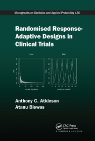 Randomised Response-Adaptive Designs in Clinical Trials by Anthony C Atkinson, Atanu Biswas, 9780367378974