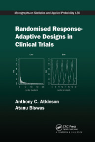 Randomised Response-Adaptive Designs in Clinical Trials by Anthony C Atkinson, Atanu Biswas, 9780367378974