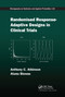 Randomised Response-Adaptive Designs in Clinical Trials by Anthony C Atkinson, Atanu Biswas, 9780367378974