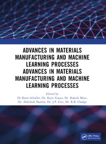 Recent Advances in Material, Manufacturing, and Machine Learning (Proceedings of 2nd International Conference (RAMMML-23)) by Bjorn Schuller, Rajeev Gupta, Rakesh Mote, Abhishek Sharma, J.P. Giri, R.B. Chadge, 9781032584799