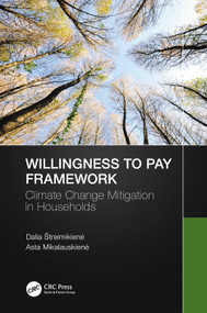 Willingness to Pay Framework (Climate Change Mitigation in Households) by Dalia Štreimikienė, Asta Mikalauskienė, 9780367647681