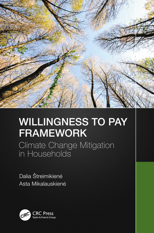 Willingness to Pay Framework (Climate Change Mitigation in Households) by Dalia Štreimikienė, Asta Mikalauskienė, 9780367647681