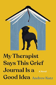 My Therapist Says This Grief Journal Is a Good Idea by Andrew Katz, 9781941360859