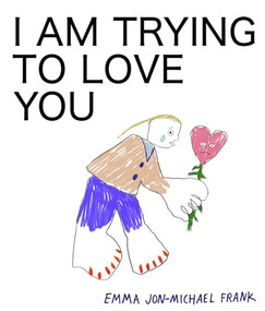 I Am Trying To Love You by Em Frank, 9781942801375