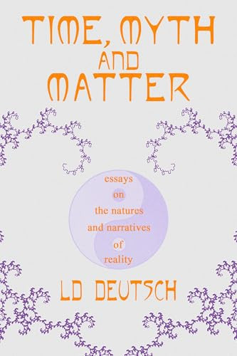 Time, Myth and Matter by LD Deutsch, 9781736146934