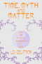 Time, Myth and Matter by LD Deutsch, 9781736146934