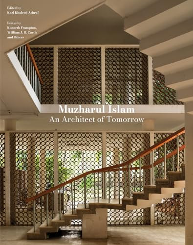 Muzharul Islam: An Architect of Tomorrow (Architecture and Nation-Building in Bangladesh) by Kazi Khaleed Ashraf , 9781961856486