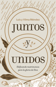 Juntos y unidos (Edificando matrimonios para la gloria de Dios) (Spanish Edition) by Luis Enrique Méndez Montan, Vilma Mata de Méndez, 9781087746104