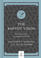The Baptist Vision (Faith and Practice for a Believers' Church) by Matthew Y. Emerson, R. Lucas Stamps, Heath A. Thomas, 9781087754284