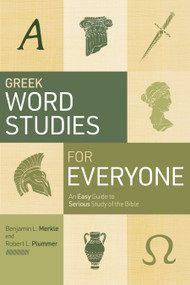 Greek Word Studies for Everyone (An Easy Guide to Serious Study of the Bible) by Benjamin L. Merkle, Robert L. Plummer, 9781087778884