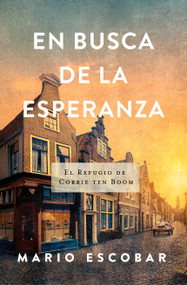 En busca de la esperanza (El refugio de Corrie Ten Boom) (Spanish Edition) by Mario Escobar, 9781430088455