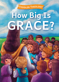 How Big Is Grace? (A Toddler Theology Book About Salvation) by Lauren Groves, Alice Samuel, 9781430088660