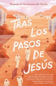 Tras los pasos de Jesús (Mujeres en los tiempos del Mesías) (Spanish Edition) by B&H Español Editorial Staff, 9781430094357