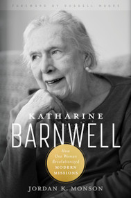 Katharine Barnwell (How One Woman Revolutionized Modern Missions) by Jordan Monson, Russell D. Moore, 9781430096252